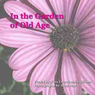 In The Garden Of Old Age by Nina Gibans