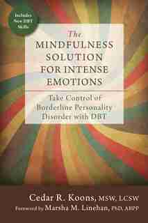 The Mindfulness Solution For Intense Emotions: Take Control Of Borderline Personality Disorder With Dbt de Cedar R. Koons