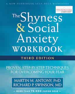 The Shyness And Social Anxiety Workbook: Proven, Step-by-step Techniques For Overcoming Your Fear by Martin M. Antony