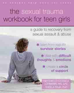 The Sexual Trauma Workbook For Teen Girls: A Guide To Recovery From Sexual Assault And Abuse by Raychelle Cassada Lohmann