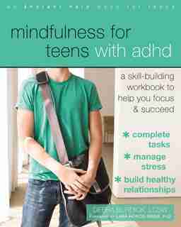 Mindfulness For Teens With Adhd: A Skill-building Workbook To Help You Focus And Succeed by Debra Burdick