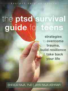The Ptsd Survival Guide For Teens: Strategies To Overcome Trauma, Build Resilience, And Take Back Your Life by Sheela Raja
