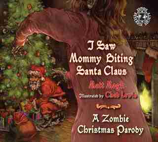 I Saw Mommy Biting Santa Claus: A Zombie Christmas Parody by Matt Mogk