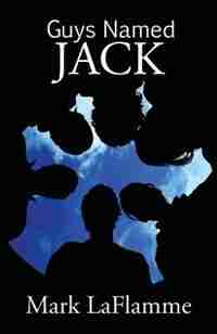 Guys Named Jack by Mark Laflamme