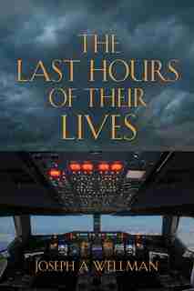 The Last Hours Of Their Lives by Joseph A. Wellman