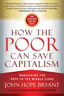 How the Poor Can Save Capitalism: Rebuilding the Path to the Middle Class by John Hope Bryant