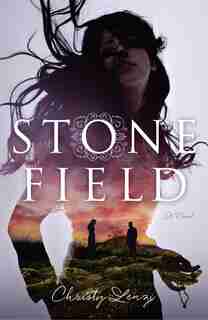 Stone Field: A Novel by Christy Lenzi