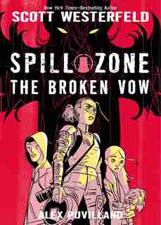 Spill Zone Book 2: The Broken Vow by Scott Westerfeld