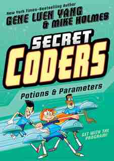 Secret Coders: Potions & Parameters by Gene Luen Yang