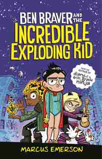 Ben Braver And The Incredible Exploding Kid by Marcus Emerson