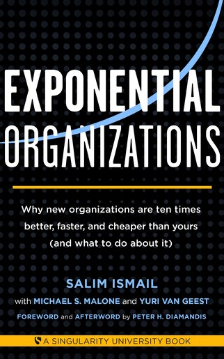 Exponential Organizations Why New Organizations Are Ten