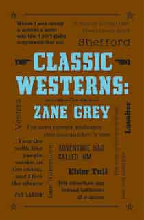 Classic Westerns: Zane Grey by Zane Grey