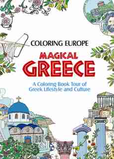 Coloring Europe: Magical Greece: A Coloring Book Tour Of Greek Lifestyle And Culture by Il-sun Lee