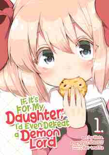 If It's For My Daughter, I'd Even Defeat A Demon Lord (manga) Vol. 1 by Chirolu