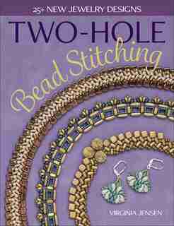 Two-hole Bead Stitching: 25+ New Jewelry Designs by Virginia Jensen