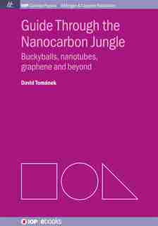 Guide Through the Nanocarbon Jungle: Buckyballs, Nanotubes, Graphene, and Beyond de David Tomanek