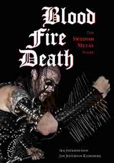 Blood, Fire, Death: The Swedish Metal Story by Ika Johannesson