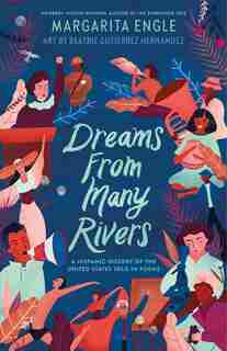 Dreams From Many Rivers: A Hispanic History Of The United States Told In Poems by Margarita Engle