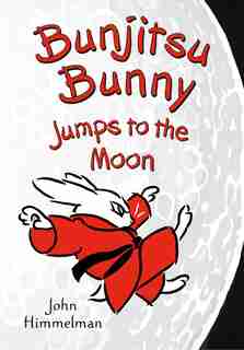 Bunjitsu Bunny Jumps To The Moon by John Himmelman