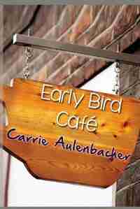 The Early Bird Cafe by Carrie Aulenbacher