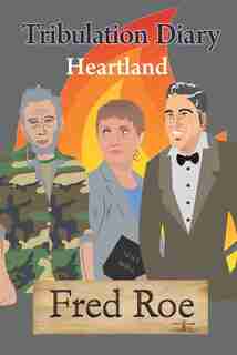 Tribulation Diary: Heartland by Fred Roe