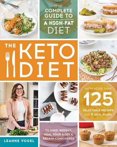 The Keto Diet The Complete Guide To A High Fat Diet With More Than 125 Delectable Recipes And 5 Meal Plans To Sh -