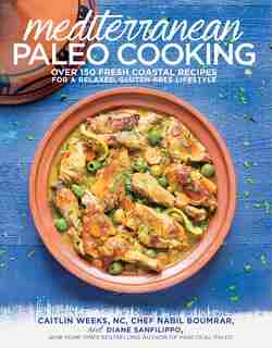 Mediterranean Paleo Cooking: Over 150 Fresh Coastal Recipes for a Relaxed, Gluten-Free Lifestyle by Caitlin Weeks, NC