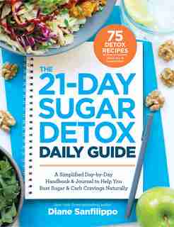 The 21-Day Sugar Detox Daily Guide: A Simplified, Day-By Day Handbook & Journal to Help You Bust Sugar & Carb Cravings Naturally by Diane Sanfilippo