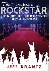 Treat 'em Like a Rockstar by Jeff Krantz