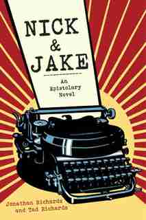 Nick and Jake: An Epistolary Novel by Jonathan Richards