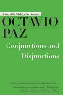 Conjunctions and Disjunctions by OCTAVIO PAZ