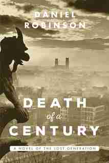 Death Of A Century: A Novel of the Lost Generation by Daniel Robinson