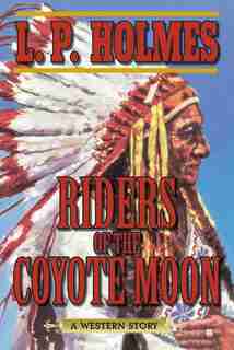 Riders of the Coyote Moon: A Western Story by L. P. Holmes