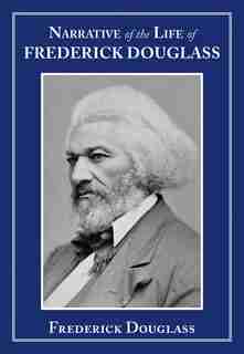 Narrative of the Life of Frederick Douglass by Frederick Douglass