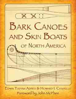 Bark Canoes and Skin Boats of North America by Edwin Tappan Adney
