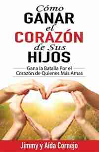 Span-how To Win Back The Hearts Of Your Children: Win The Battle For The Hearts Of Those You Love Most by Jimmyandaida Cornejo