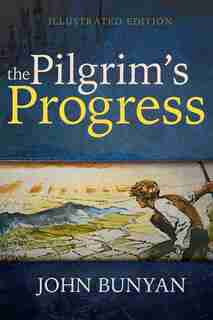 Pilgrims Progress (illustrated Edition) by John Bunyan