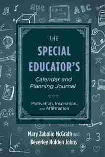 The Special Educator's Calendar and Planning Journal: Motivation, Inspiration, and Affirmation by Mary Zabolio Mcgrath