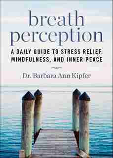 Breath Perception: A Daily Guide to Stress Relief, Mindfulness, and Inner Peace by Barbara Ann Kipfer