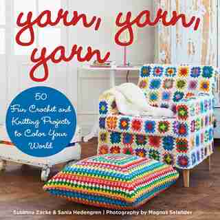 Yarn, Yarn, Yarn: 50 Fun Crochet and Knitting Projects to Color Your World by Susanna Zacke