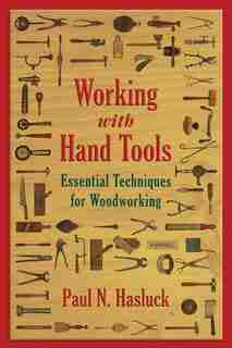 Working with Hand Tools: Essential Techniques for Woodworking by Paul N. Hasluck