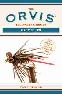The Orvis Beginner's Guide to Carp Flies: 101 Patterns & How and When to Use Them by Dan C. Frasier