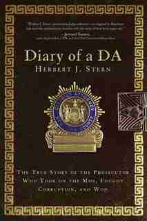 Diary of a DA: The True Story of the Prosecutor Who Took On the Mob, Fought Corruption, and Won by Herbert J. Stern