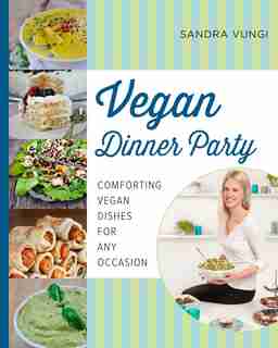 Vegan Dinner Party: Comforting Vegan Dishes for Any Occasion by Sandra Vungi