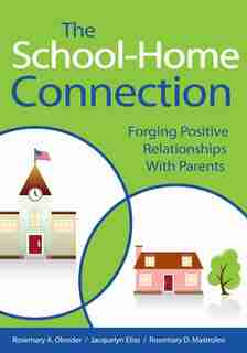 The School-Home Connection: Forging Positive Relationships with Parents by Rosemary A. Olender