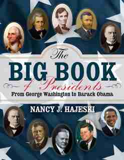 The Big Book of Presidents: From George Washington to Barack Obama by Nancy J. Hajeski