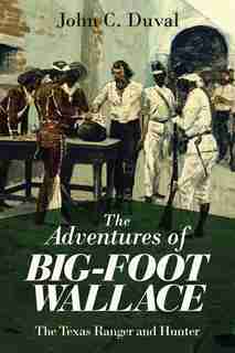 The Adventures of Big-Foot Wallace: The Texas Ranger and Hunter by John C. Duval