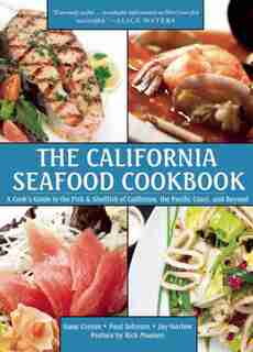 The California Seafood Cookbook: A Cook's Guide To The Fish And Shellfish Of California, The Pacific Coast, And Beyond by Isaac Cronin