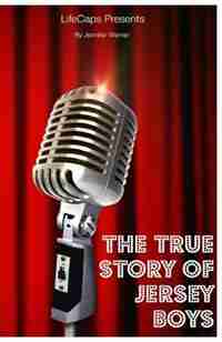 The True Story of the Jersey Boys: The Story Behind Frankie Valli and The Four Seasons by Jennifer Warner