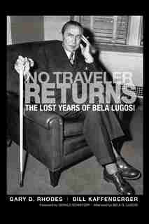 No Traveler Returns: The Lost Years of Bela Lugosi (hardback) by Gary D. Rhodes